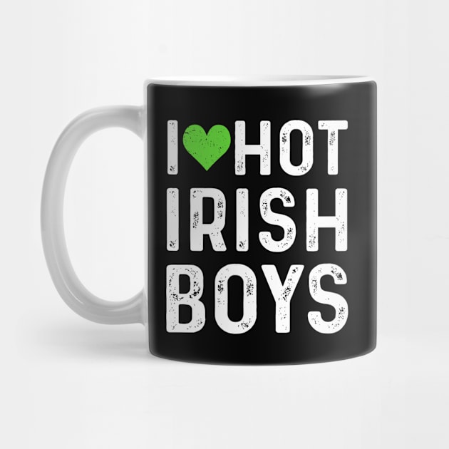 I love Hot Irish Boys Funny St Patricks Day by tshirtguild